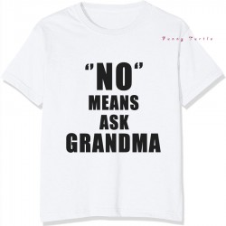 NO Means Ask Grandma T Shirt